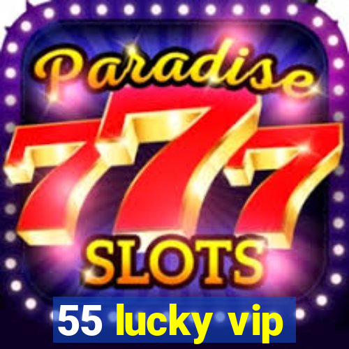 55 lucky vip